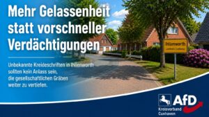 Unbekannte Kreideschriften in Ihlienworth sollten kein Anlass sein, die gesellschaftlichen Gräben weiter zu vertiefen. Solange die Hintergründe ungeklärt sind, sollten Vermutungen nicht als Tatsachen behandelt werden. Der AfD-Kreisverband Cuxhaven wirbt für Besonnenheit, Fairness und einen respektvollen Umgang miteinander.